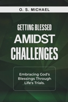 Getting Blessed Amidst Challenges: Embracing God's Blessings Through Life's Trials B0DY4MH6G4 Book Cover