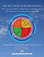 The Art & Craft of Decisionmaking: How to Know Now What You Might Wish You Had Known Then: Discovering, Solving, Developing, and Achieving in Life B0G2F2Z582 Book Cover