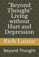 "beyond Thought" Living Without Hurt and Depression: Beyond Thought 069276819X Book Cover
