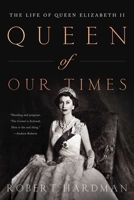 Queen of Our Times: The Life of Elizabeth II 163936367X Book Cover