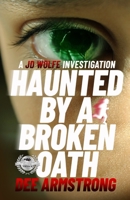 Haunted By a Broken Oath: A JD Wolfe Investigation (The HAUNTED Series, A JD Wolfe Investigation) B0FXLBGR9M Book Cover