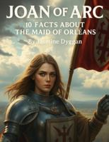 Joan of Arc: 10 Facts About the Maid of Orléans (Behind the Name: A Zentara UK Famous Lives Book Series) B0G4FPKVYG Book Cover