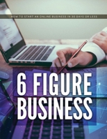 6 Figure Business: How to start an online business in 30 days or less B0BCD8G9CM Book Cover