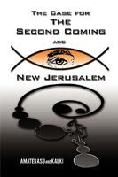 The Case for the Second Coming and New Jerusalem 1450234666 Book Cover