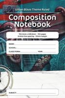 Urban Bikes Theme Ruled Composition Notebook: 152.4mm x 228.6mm - 153 pages 6.4mm line spacing - 32mm margin. A must have for all students serious about education 1724951904 Book Cover