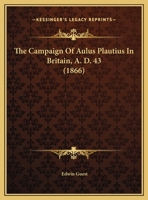 The Campaign Of Aulus Plautius In Britain, A.d. 43 1021867241 Book Cover