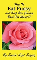 How To Eat Pussy And Keep Her Coming Back For More! B0FKWQKGKQ Book Cover