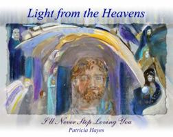 Light from the Heavens: I'll Never Stop Loving You 1495110052 Book Cover