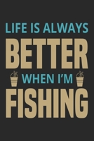 Life is always better when i’m fishing: Fishing Log Book for kids and men, 120 pages notebook where you can note your daily fishing experience, memories and others fishing related notes. 171323923X Book Cover