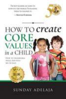 How to create core values in a child 1983649600 Book Cover