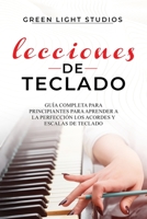 Lecciones de Teclado: Guía Completa para Principiantes para Aprender a la Perfección los Acordes y Escalas de Teclado 1088204651 Book Cover