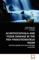 ACANTHOCEPHALA AND TISSUE DAMAGE IN THE FISH PARASTROMATEUS NIGER: Acanthocephala and tissue damage in the fish 3639254007 Book Cover