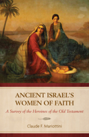 Ancient Israel's Women of Faith: A Survey of the Heroines of the Old Testament 0825449502 Book Cover
