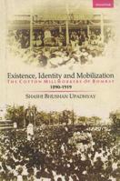 Existence, Identity and Mobilization: The Cotton Millworkers of Bombay, 1890-1919 8173045291 Book Cover
