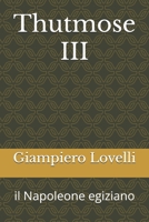 Thutmose III: il Napoleone egiziano (Storia Antica e biografie di uomini e donne dell'antichità) (Italian Edition) B0F9VG3L4X Book Cover