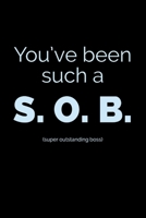 You've Been: Such A S.O.B - Super Outstanding Boss - Novelty Funny Boss Quote - Journal Notebook - Boss Gifts Idea 1697882927 Book Cover