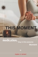 This moment.: Meditation, stay in this awesome moment B0BT1ZLS6T Book Cover