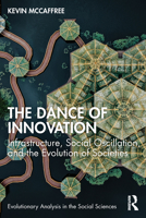 The Dance of Innovation: Infrastructure, Social Oscillation, and the Evolution of Societies 1032209399 Book Cover