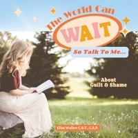 The World Can Wait So Talk To Me: About Guilt and Shame B0CPBKVQQ3 Book Cover