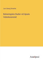 Balneologiska Studier Vid Upsala Vattenkuranstalt (1865) 1148385010 Book Cover