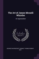 The Art of James McNeill Whistler: An Appreciation 1341431355 Book Cover