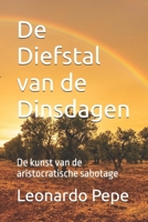 De Diefstal van de Dinsdagen: De kunst van de aristocratische sabotage B0H6TVGVGX Book Cover