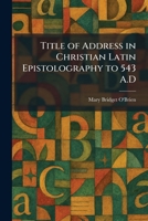 Title of Address in Christian Latin Epistolography to 543 A.D 1026042712 Book Cover