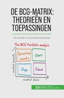 De BCG-matrix: theorieën en toepassingen: De sleutel tot portefeuillebeheer 2808064209 Book Cover