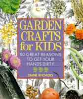 Garden Crafts for Kids: 50 Great Reasons to Get Your Hands Dirty 0806909986 Book Cover