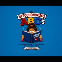 The Hypochondriac's ABC's B0H7XWRMP9 Book Cover