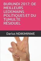 BURUNDI 2017: DE MEILLEURS LEDEMAINS POLITIQUES ET DU TUMULTE RÉSIDUEL 1726870596 Book Cover