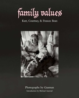 Family Values: Kurt Cobain, Courtney Love & Frances Bean 1648230687 Book Cover