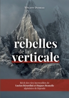 Les rebelles de la Verticale: Lucien Bérardini et Hugues Beauzile, alpinistes de légende (French Edition) 2322571830 Book Cover