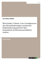 Wird Artikel 3 Absatz 2 des Grundgesetzes den Herausforderungen sexistischer Diskriminierung gerecht? Eine feministisch-rechtswissenschaftliche Analys 3346755444 Book Cover