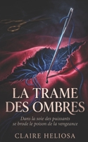 La Trame des Ombres: Dans la soie des puissants se brode le poison de la vengeance (French Edition) B0HGGF27Z9 Book Cover