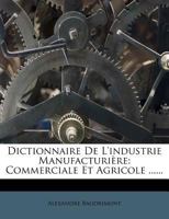 Dictionnaire De L'industrie Manufacturi�re: Commerciale Et Agricole ...... 1144806968 Book Cover
