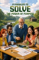 A Problem to Solve- The Power of Purpose B0GV859HPM Book Cover