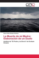 La Muerte de mi Madre: Elaboración de un Duelo: Análisis de "El Poder y la Gloria" de Graham Greene 6202256001 Book Cover