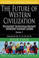 The Future of Western Civilization Series 1 Book 4: Psychiatrist Dr Nicholas Beecroft Interviews Visionary Leaders (Volume 4) 1494732912 Book Cover