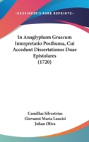 In Anaglyphum Graecum Interpretatio Posthuma, Cui Accedunt Dissertationes Duae Epistolares (1720) 1104770903 Book Cover