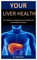 Your Liver Healthy: Your Ultimate To Keeping Your Liver Healthy And Preventing Liver Diseases B088VZN3SW Book Cover