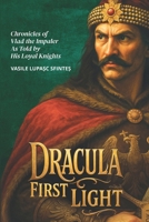 DRACULA FIRST LIGHT: Chronicles of King Vlad the Impaler As Told by His Loyal Knights 1970440856 Book Cover