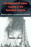 The Invasion of Indian Country in the Twentieth Century: American Capitalism and Tribal Natural Resources 0870815172 Book Cover