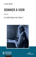 Donner à voir: Tome 3 La sotériologie des Ideen I (Ouverture Philosophique) (French Edition) 2343168849 Book Cover