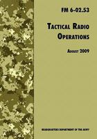 Tactical Radio Operations (FM 6-02.53) 1481146602 Book Cover