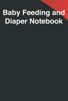 Baby Feeding And Diaper Notebook: 90 Day Bottle and Dirty Diaper Log 108641988X Book Cover