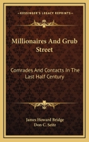 Millionaires And Grub Street: Comrades And Contacts In The Last Half Century 1163164356 Book Cover