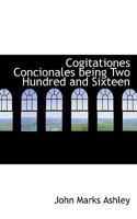 Cogitationes Concionales being Two Hundred and Sixteen 1117646319 Book Cover