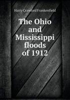 The Ohio and Mississippi Floods of 1912 1146433506 Book Cover