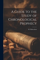 A Guide to the Study of Chronological Prophecy 111046598X Book Cover